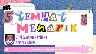 5 Tempat Menarik di UITM Pahang (Kampus Jengka) UED102 GROUP2 AS1171C