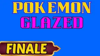 Pokemon Glazed Part 24 Finale