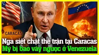 Nga siết chặt thế trận tại Caracas: Mỹ bị bao v&acirc;y ngược ở Venezuela