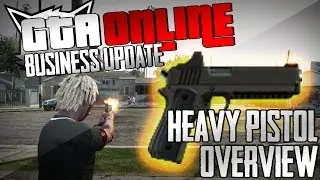 GTA Online - Heavy Pistol Comparison/Review (Business Update - 1.11)