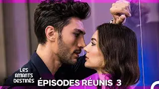Les Amants Destin&eacute;s &ndash; &Eacute;pisodes R&eacute;unis 3 | 5 Heures (Doublage en Fran&ccedil;ais)