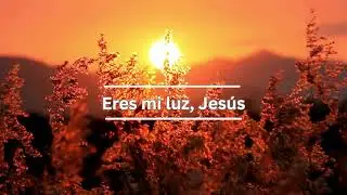 Eres Mi Luz, Jesús | Hermosa Adoración Desde el Corazón Para Dios