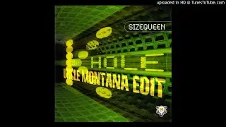 Size Queen - K-Hole (Uncle Montana Edit)