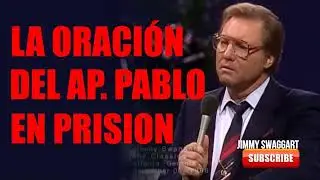 Jimmy Swaggart - LA ORACIÓN DEL AP PABLO EN PRISION