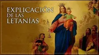 EXPLICACIÓN DE LAS LETANIAS BASADAS BIBLICAMENTE