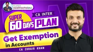 Super 60 Days Plan to Get Exemption in Accounts | CA Inter | CA Zubair Khan