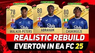 🏆EVERTON REALISTIC REBUILD IN EA FC 25 CAREER MODE! ft. ABRAHAM, CHUKWUEZE, WALKER-PETERS...etc