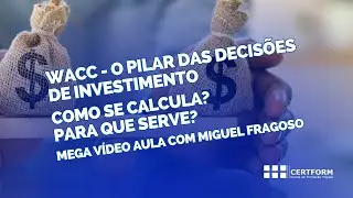 💰 WACC - O Pilar das Decis&otilde;es de Investimento: Como se calcula? Para que serve? Mega V&iacute;deo Aula