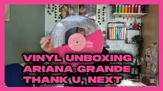 Vinyl Unboxing / Ariana Grande Thank U, Next