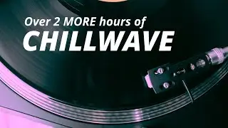 Over 2 more HOURS of CHILLWAVE  to STUDY or RELAX to (Instrumental)