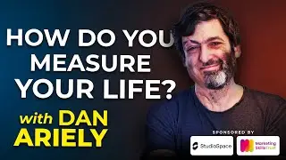 How do you measure your life with Dan Ariely