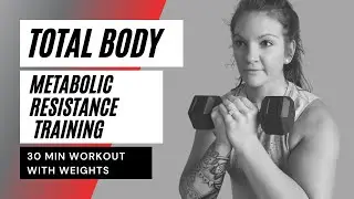 30 MIN TOTAL BODY- Metabolic Resistance Training