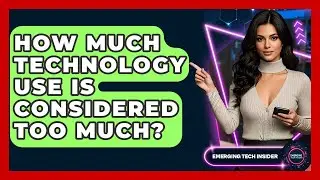 How Much Technology Use Is Considered Too Much? - Emerging Tech Insider