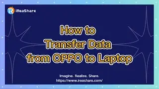 How to Transfer Data from OPPO to Laptop Without Data Loss