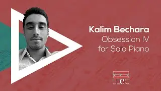 KALIM BECHARA | OBSESSION NO. IV | LLCC PROJECT [SCORE VIDEO]