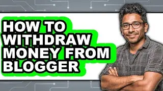 How to Withdraw Money from Blogger - Easy Guide