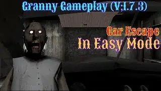 Granny Gameplay : Escaping Through The Car In Easy Mode (V;1.7.3)