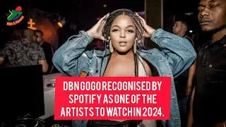 DBN Gogo Recognised By Spotify As One Of The Artists To Watch In 2024.