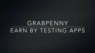 GrabPenny Tutorial: How to Earn Big by Downloading and Testing Apps
