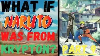 What If Naruto Was From Krypton? Part 9