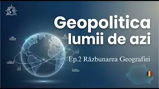 Ep. 2 Răzbunarea Geografiei (The Revenge of Geography) - Robert D. Kaplan | REZUMAT AUDIO