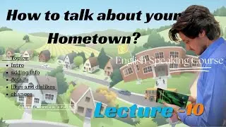 Introducing Your Hometown (Spoken Lecture- 10)
