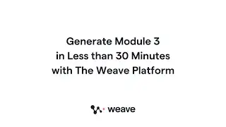 Generate Module 3 in Less Than 30 Minutes Using the Weave Platform