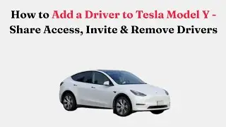 Как добавить водителя в Tesla Model Y &mdash; предоставление доступа, приглашение и удаление водителей.