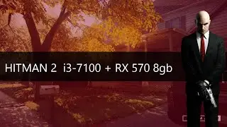 HITMAN 2 i3-7100 + RX 570 8gb (16gb ram)