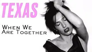 Texas - When We Are Together
