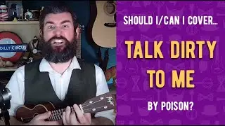 Should I/Can I Cover... TALK DIRTY TO ME By Poison