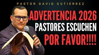 Advertencia 2026 Pastores Escuchen esto / Pastor General David Gutiérrez