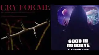 Cry for me (twice) x good in goodbye (Madison beer) - MASHUP