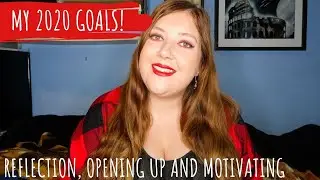 2020 GOALS: MOTIVATIONAL + OPENING UP | Reflecting On 2019 + Setting Goals For A More Positive Life