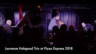 Laurence Hobgood Trio at Pizza Express 2018 (Give Me The Simple Life)