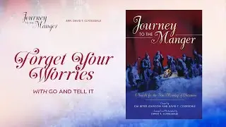 Forget Your Worries with Go and Tell It (Arr. David T. Clydesdale)