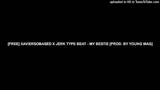[FREE] XAVIERSOBASED X JERK TYPE BEAT - MY BESTIE [PROD. BY YOUNG MAG]