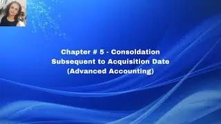Chapter #5 - Consolidation Subsequent to Acquisition Date