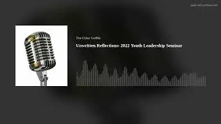 Unwritten Reflections: 2022 Youth Leadership Seminar