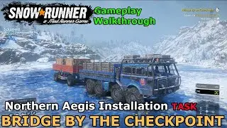 SnowRunner - Bridge by the Checkpoint | Northern Aegis Installation Task -  Amur Russia - Phase 4