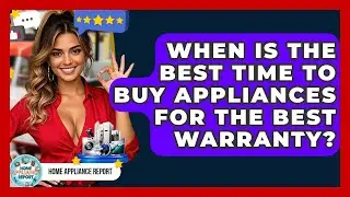 When Is The Best Time To Buy Appliances For The Best Warranty? - Home Appliance Report