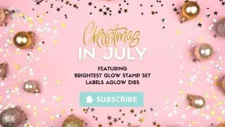 Christmas in July | Video 5 | Labels Aglow
