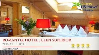 Romantik Hotel Julen Superior - Zermatt Hotels, Switzerland
