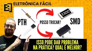 TROCAR UM Componente Eletr&ocirc;nico PTH por SMD Pode Gerar Problema PCB? Eletronica Facil