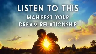 Manifest Your Dream Relationship - Guided Meditation (Inspired by Neville Goddard Teachings)