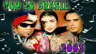 2003 - TOP 20: Musicas Mais Tocadas No Brasil No Ano 2003