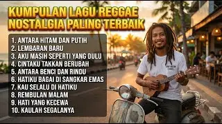 KUMPULAN LAGU REGGAE NOSTALGIA PALING TERBAIK 🔥 Cocok Buat Santai & Kerja