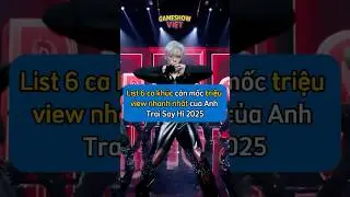 List 6 ca kh&uacute;c c&aacute;n mốc triệu view nhanh nhất của Anh Trai Say Hi 2025 #gameshow