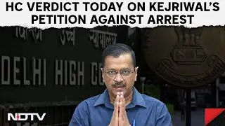 Delhi High Court Arvind Kejriwal | High Court Verdict Today On Kejriwal's Petition Against Arrest