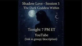 Shadow love session 3 ￼ Embracing the Dark Goddess Archetype